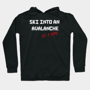 Ski Into An Avalanche Be A Man Hoodie